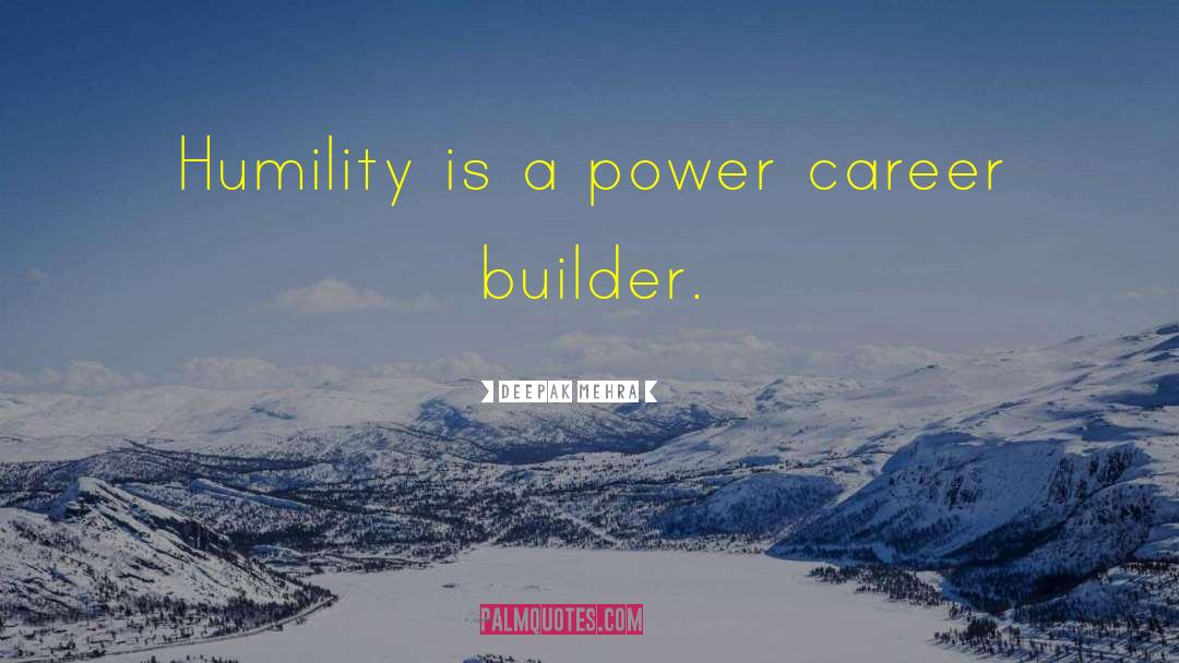 Deepak Mehra Quotes: Humility is a power career