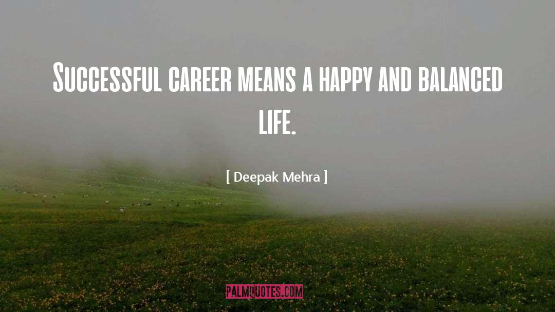 Deepak Mehra Quotes: Successful career means a happy