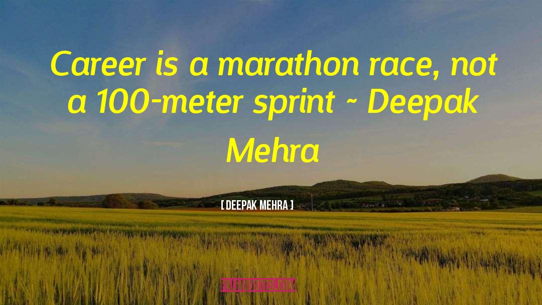 Deepak Mehra Quotes: Career is a marathon race,