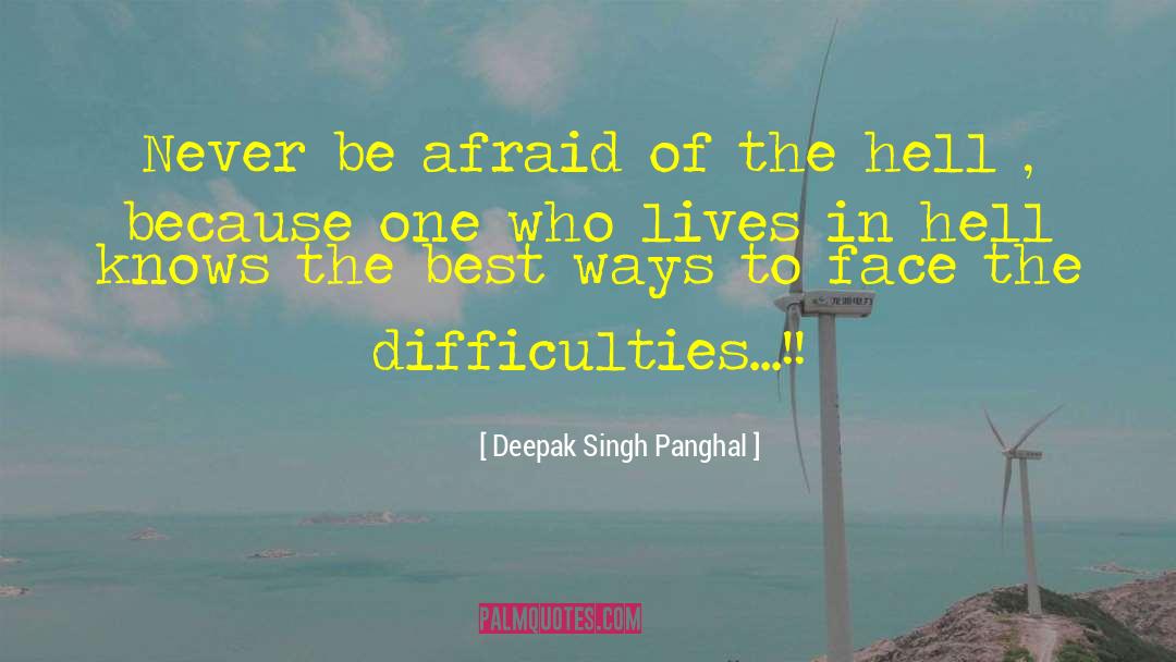 Deepak Singh Panghal Quotes: Never be afraid of the