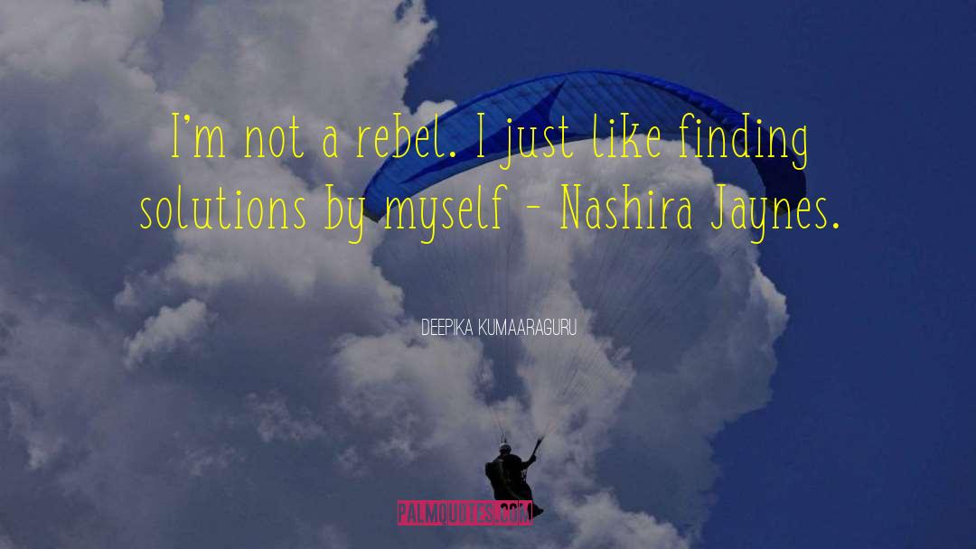 Deepika Kumaaraguru Quotes: I'm not a rebel. I