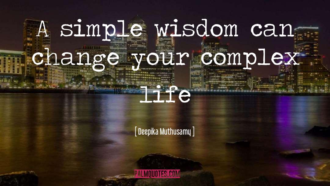 Deepika Muthusamy Quotes: A simple wisdom can change