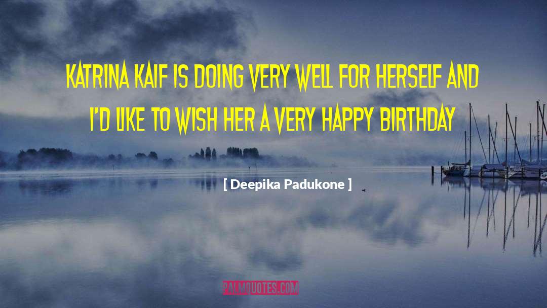 Deepika Padukone Quotes: Katrina Kaif is doing very