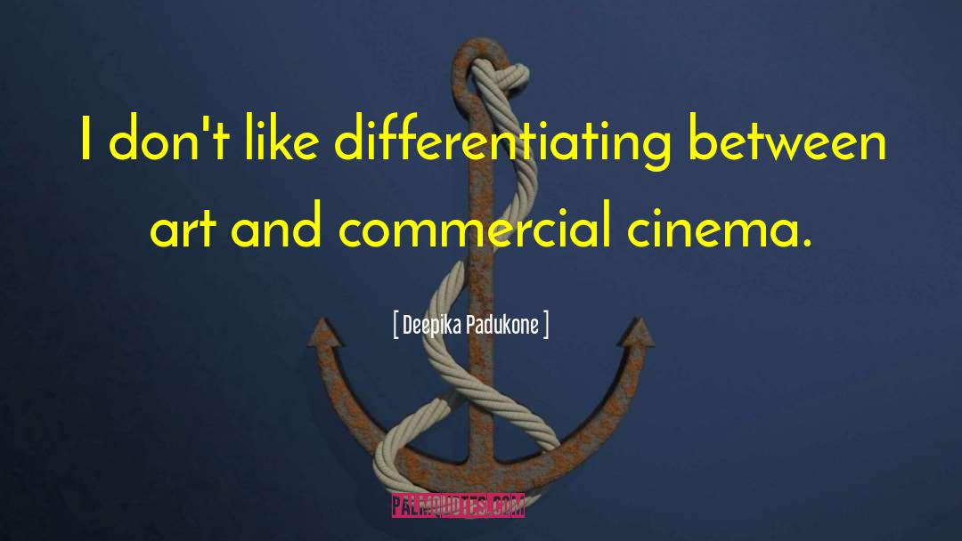 Deepika Padukone Quotes: I don't like differentiating between