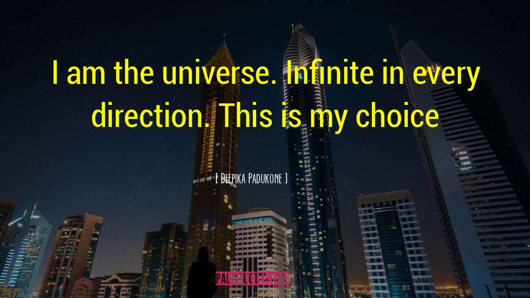 Deepika Padukone Quotes: I am the universe. Infinite