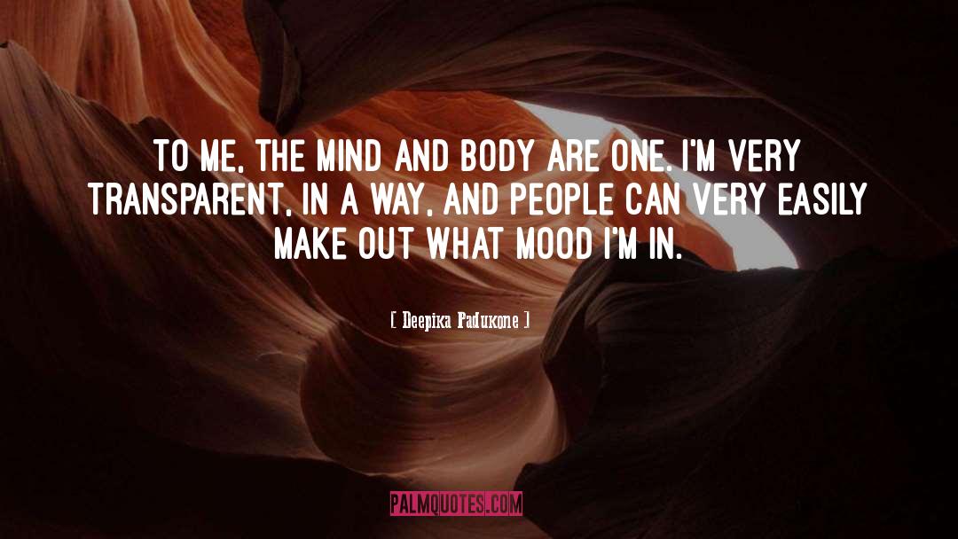 Deepika Padukone Quotes: To me, the mind and