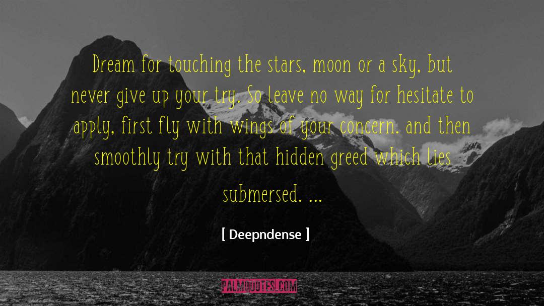 Deepndense Quotes: Dream for touching the stars,