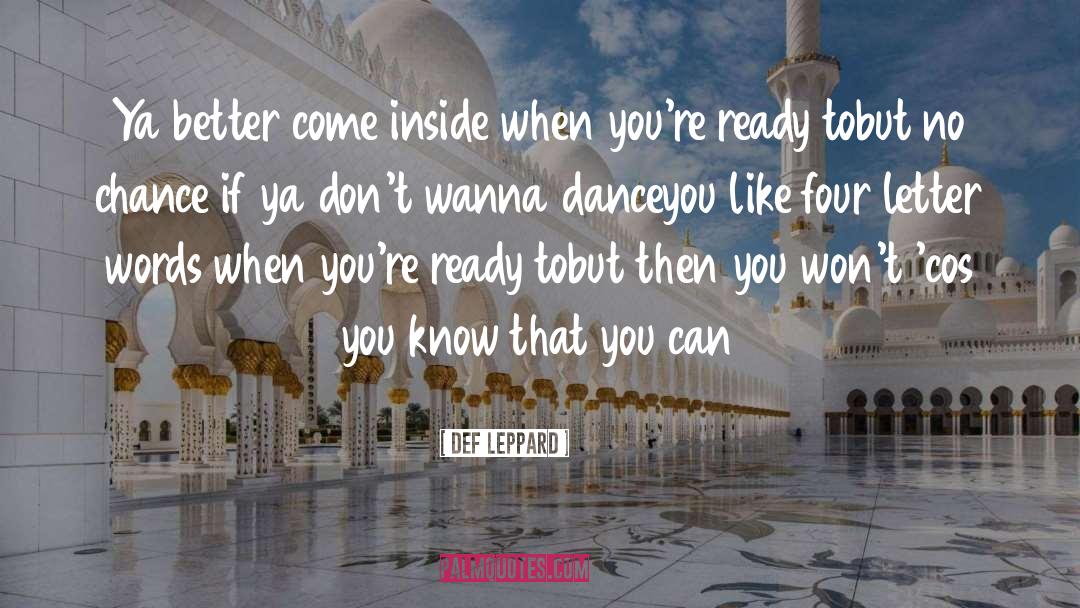 Def Leppard Quotes: Ya better come inside <br>when