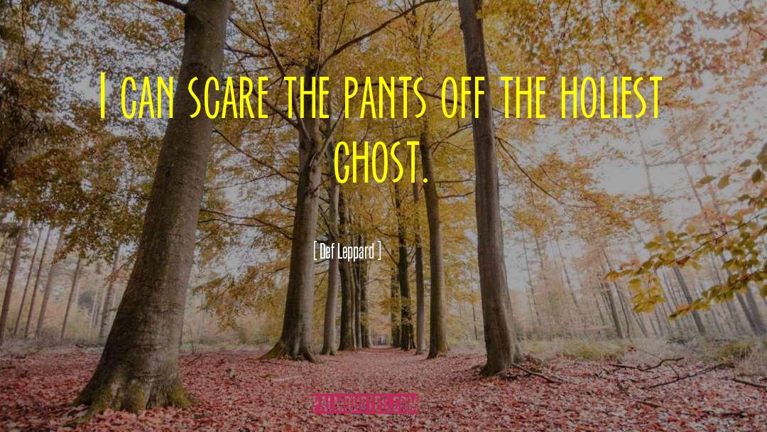 Def Leppard Quotes: I can scare the pants