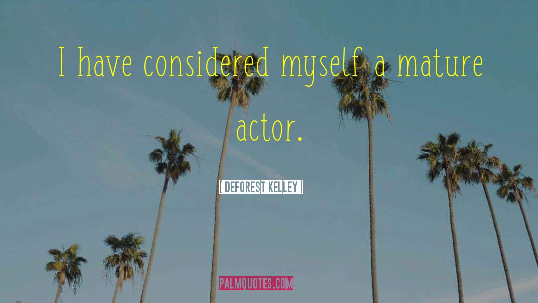 DeForest Kelley Quotes: I have considered myself a