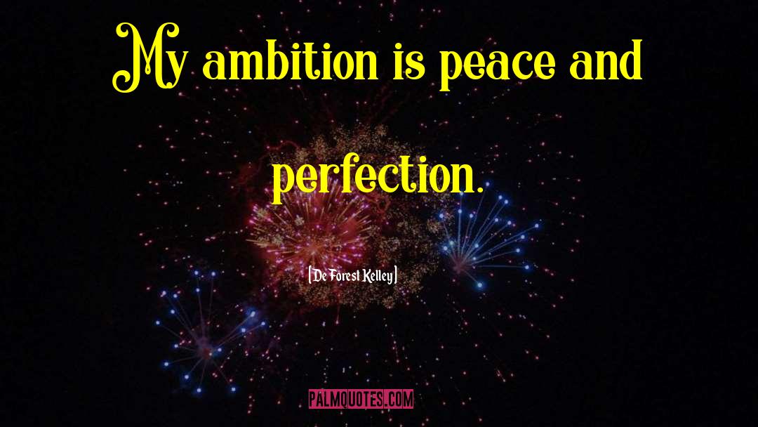 DeForest Kelley Quotes: My ambition is peace and