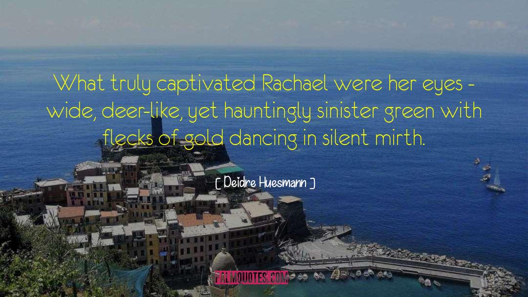 Deidre Huesmann Quotes: What truly captivated Rachael were