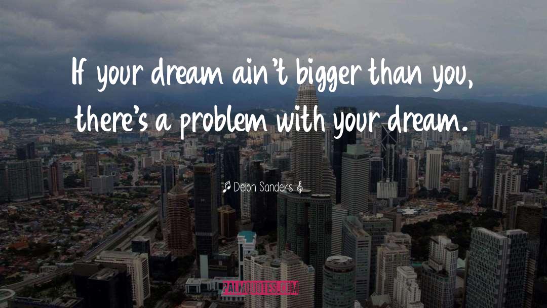 Deion Sanders Quotes: If your dream ain't bigger