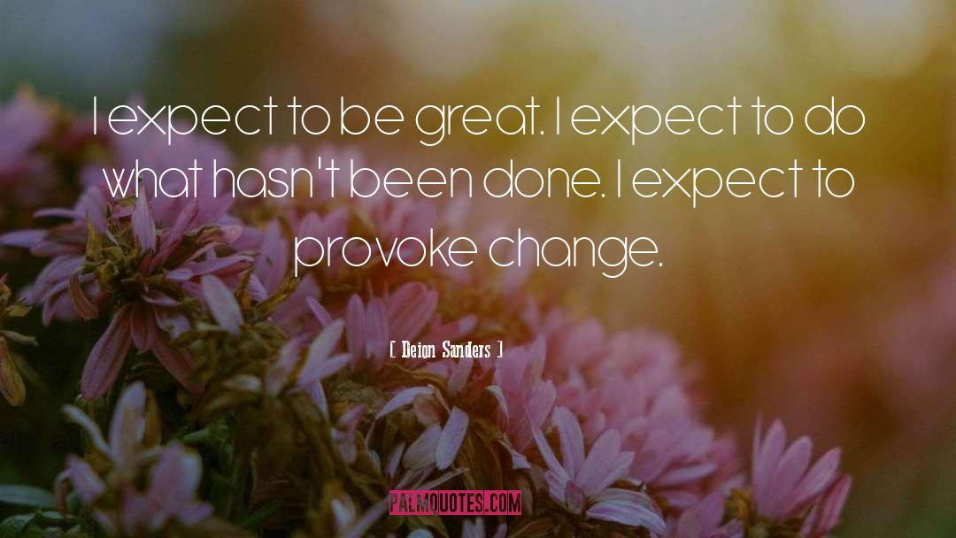 Deion Sanders Quotes: I expect to be great.