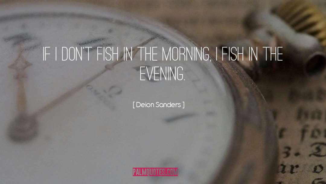 Deion Sanders Quotes: If I don't fish in