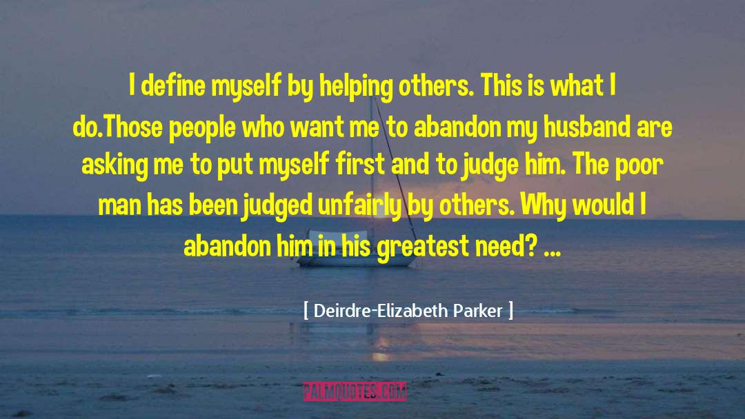 Deirdre-Elizabeth Parker Quotes: I define myself by helping