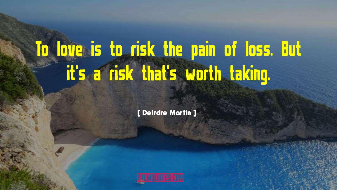 Deirdre Martin Quotes: To love is to risk