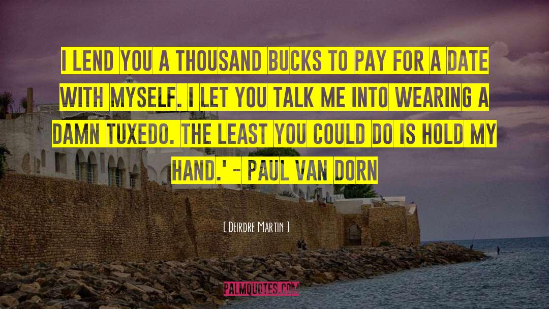 Deirdre Martin Quotes: I lend you a thousand