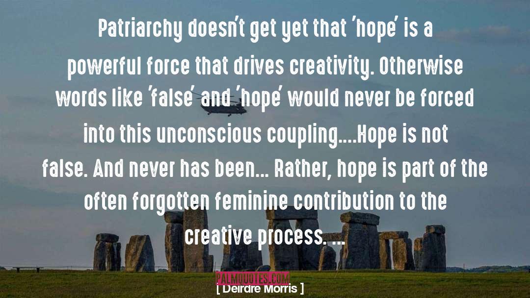 Deirdre Morris Quotes: Patriarchy doesn't get yet that