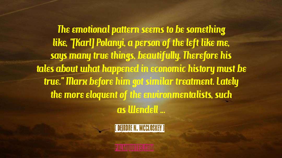 Deirdre N. McCloskey Quotes: The emotional pattern seems to