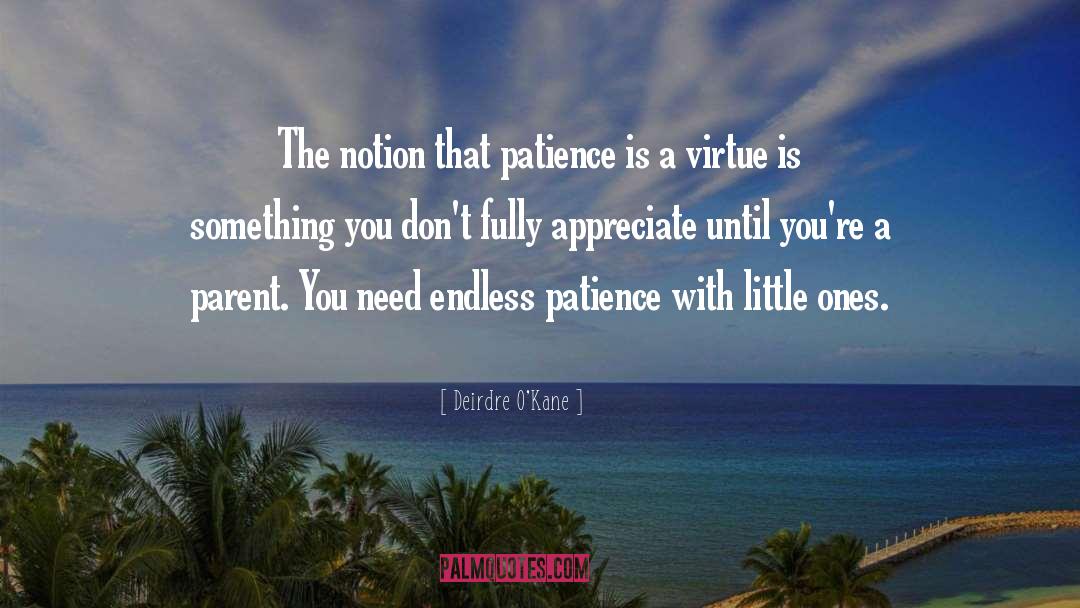 Deirdre O'Kane Quotes: The notion that patience is