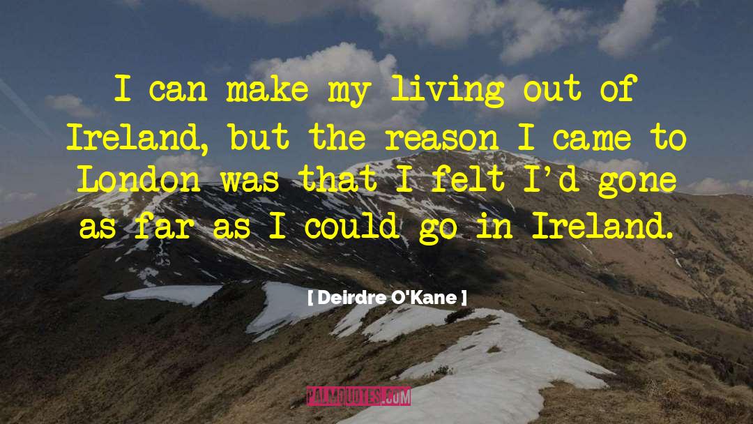 Deirdre O'Kane Quotes: I can make my living