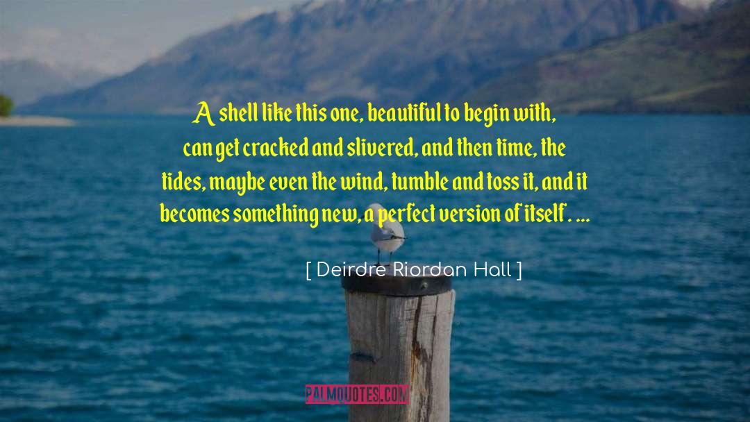 Deirdre Riordan Hall Quotes: A shell like this one,