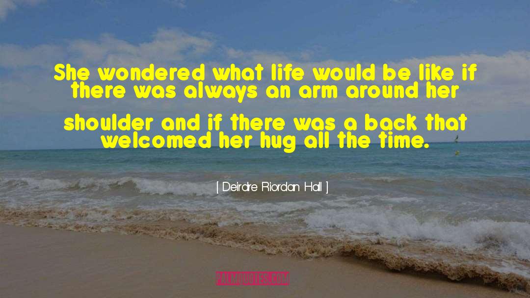 Deirdre Riordan Hall Quotes: She wondered what life would