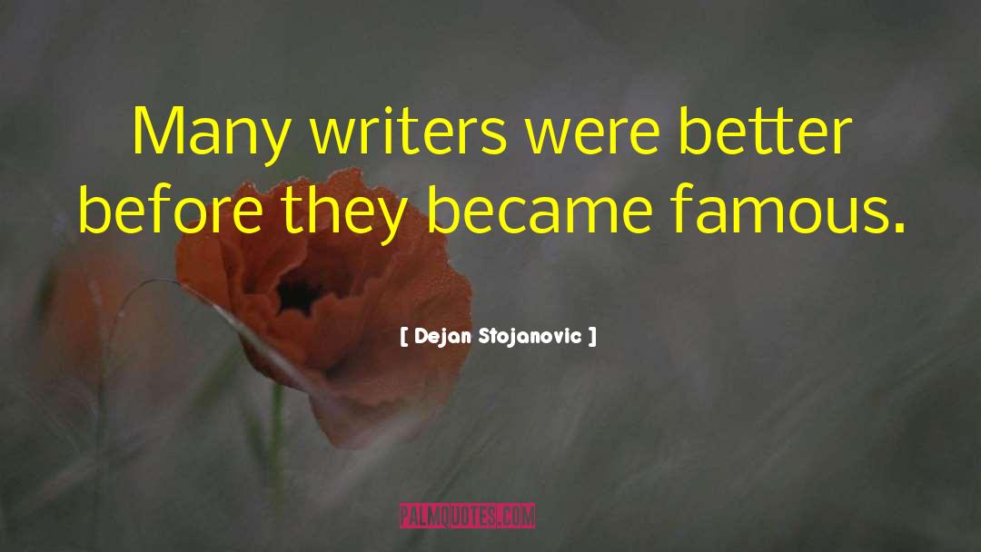 Dejan Stojanovic Quotes: Many writers were better before