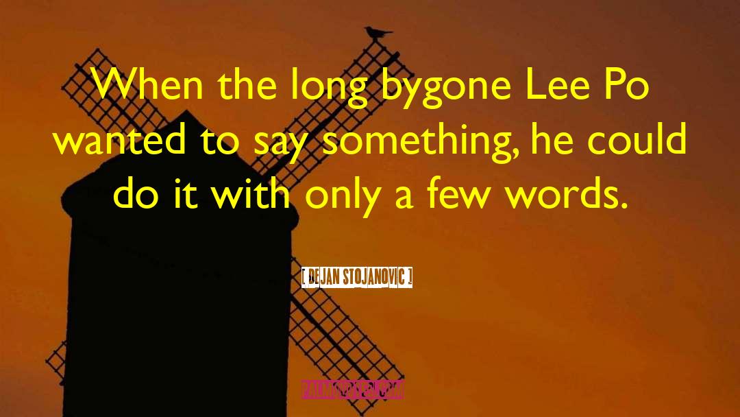 Dejan Stojanovic Quotes: When the long bygone Lee