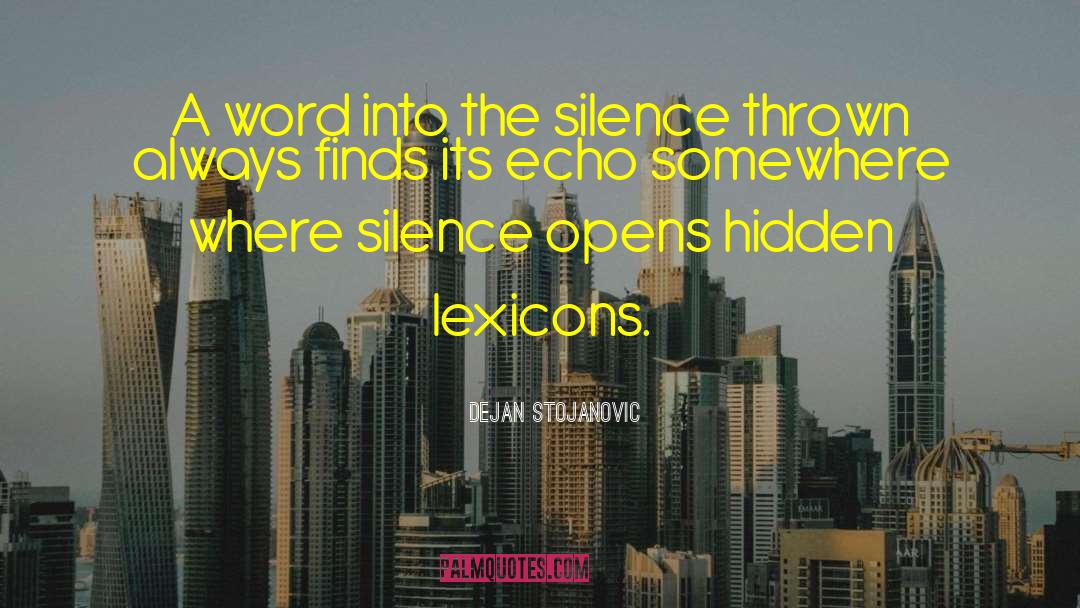 Dejan Stojanovic Quotes: A word into the silence