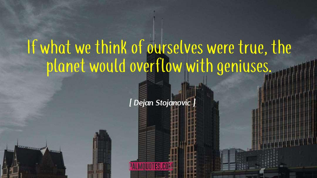 Dejan Stojanovic Quotes: If what we think of