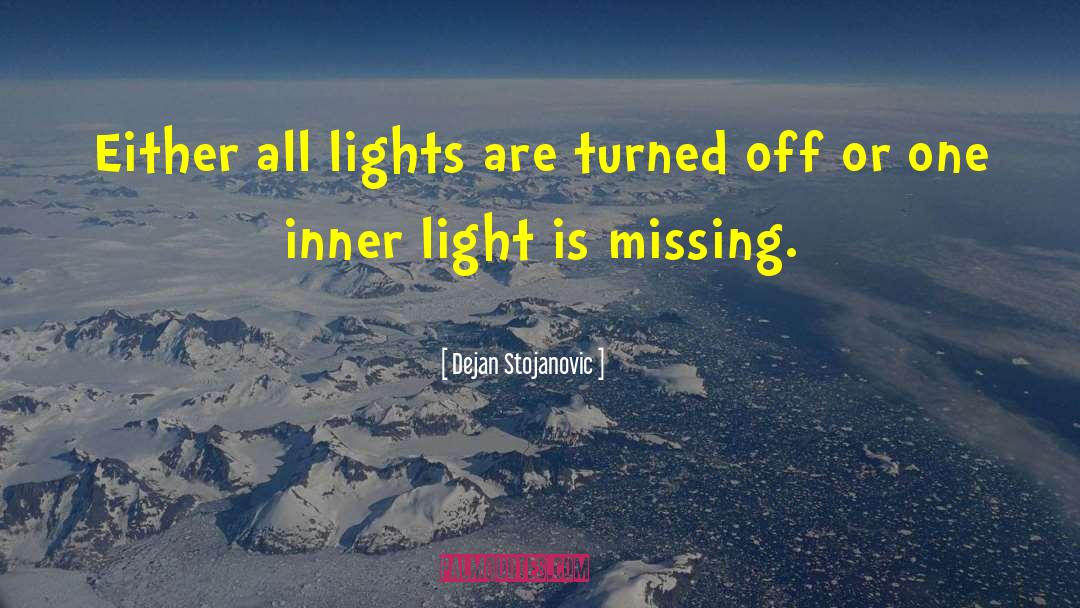 Dejan Stojanovic Quotes: Either all lights are turned