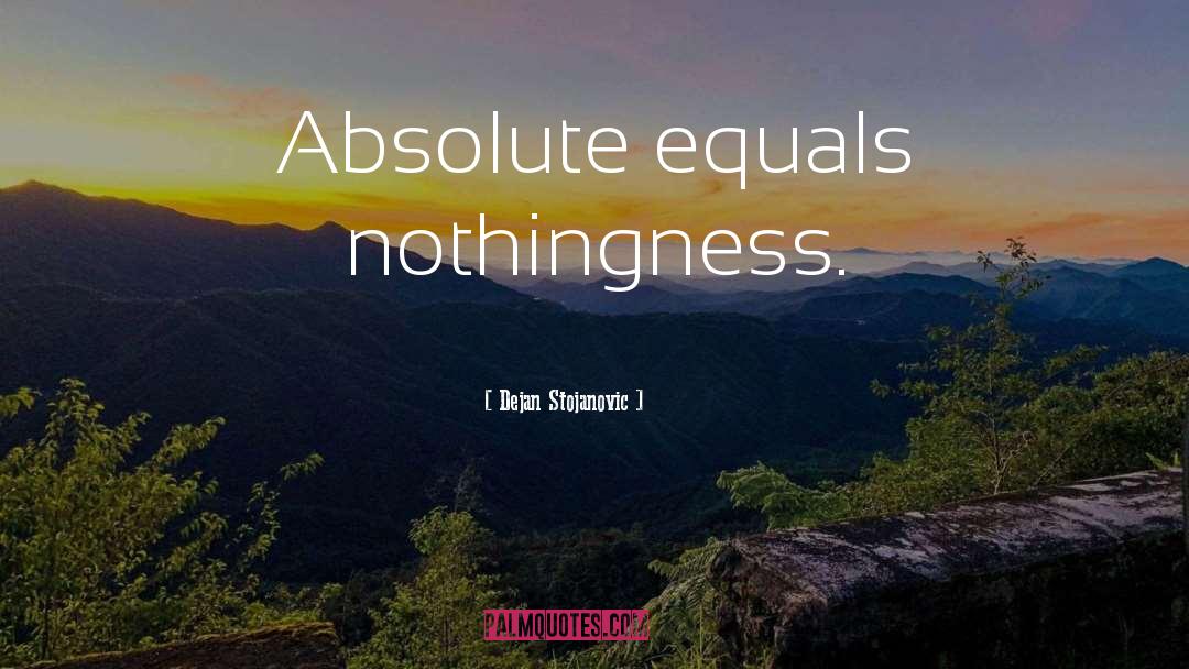 Dejan Stojanovic Quotes: Absolute equals nothingness.