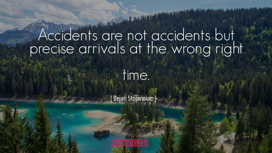 Dejan Stojanovic Quotes: Accidents are not accidents but