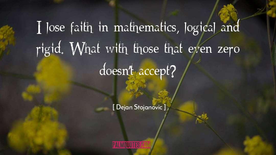 Dejan Stojanovic Quotes: I lose faith in mathematics,