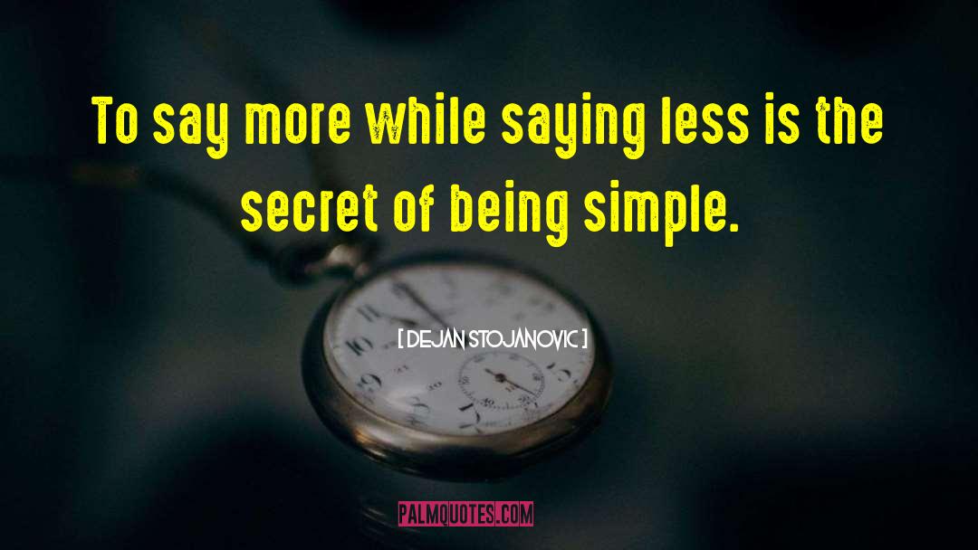 Dejan Stojanovic Quotes: To say more while saying