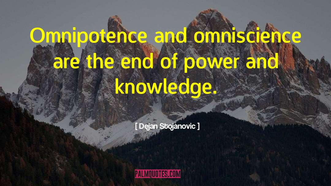 Dejan Stojanovic Quotes: Omnipotence and omniscience are the