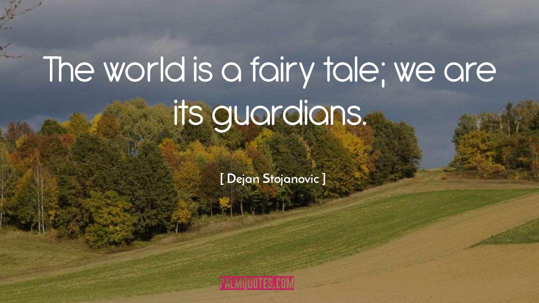 Dejan Stojanovic Quotes: The world is a fairy