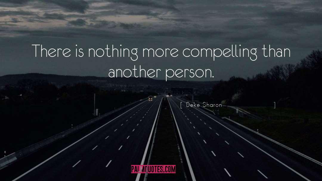 Deke Sharon Quotes: There is nothing more compelling
