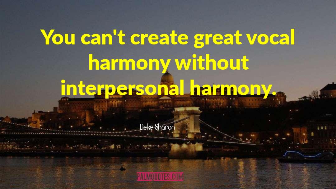 Deke Sharon Quotes: You can't create great vocal