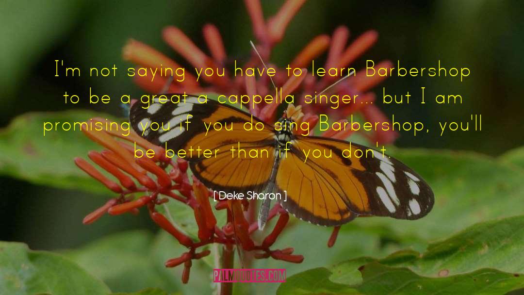 Deke Sharon Quotes: I'm not saying you have