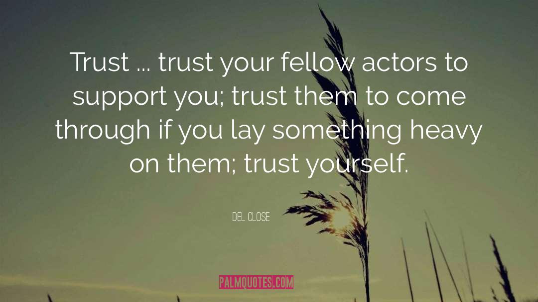 Del Close Quotes: Trust ... trust your fellow
