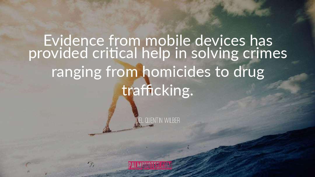 Del Quentin Wilber Quotes: Evidence from mobile devices has