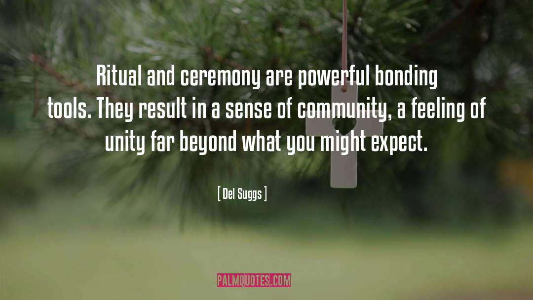 Del Suggs Quotes: Ritual and ceremony are powerful