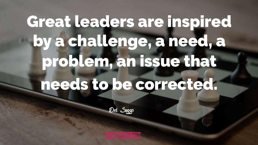 Del Suggs Quotes: Great leaders are inspired by