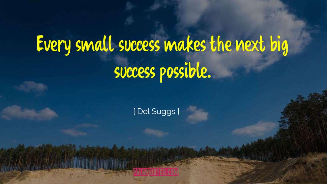Del Suggs Quotes: Every small success makes the