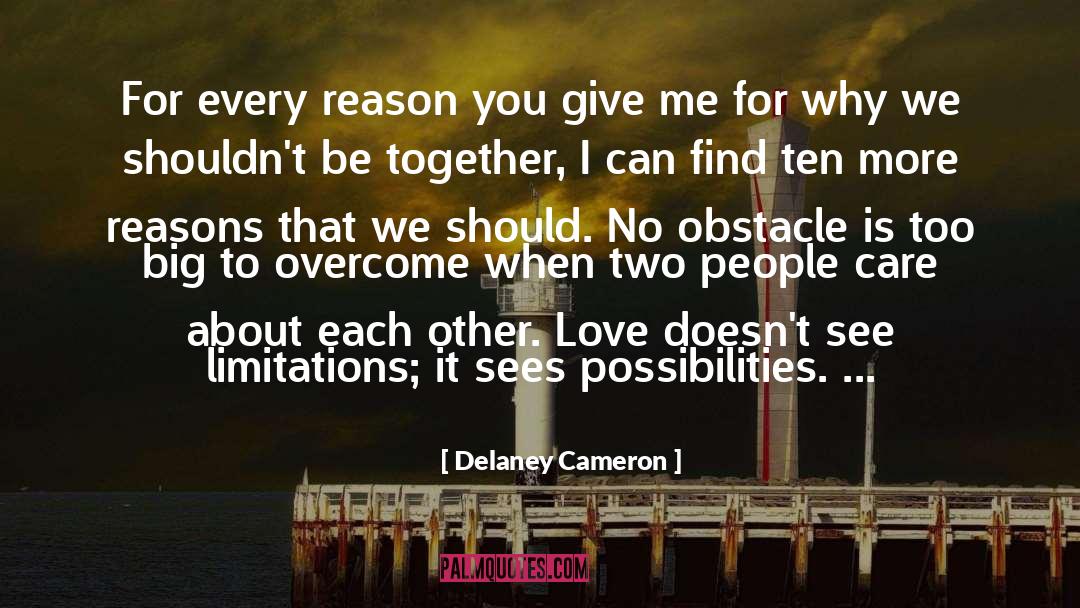 Delaney Cameron Quotes: For every reason you give