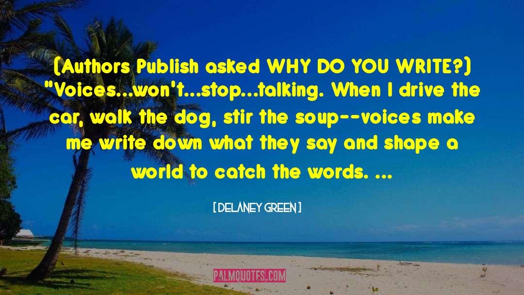 Delaney Green Quotes: (Authors Publish asked WHY DO