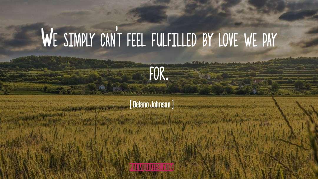 Delano Johnson Quotes: We simply can't feel fulfilled